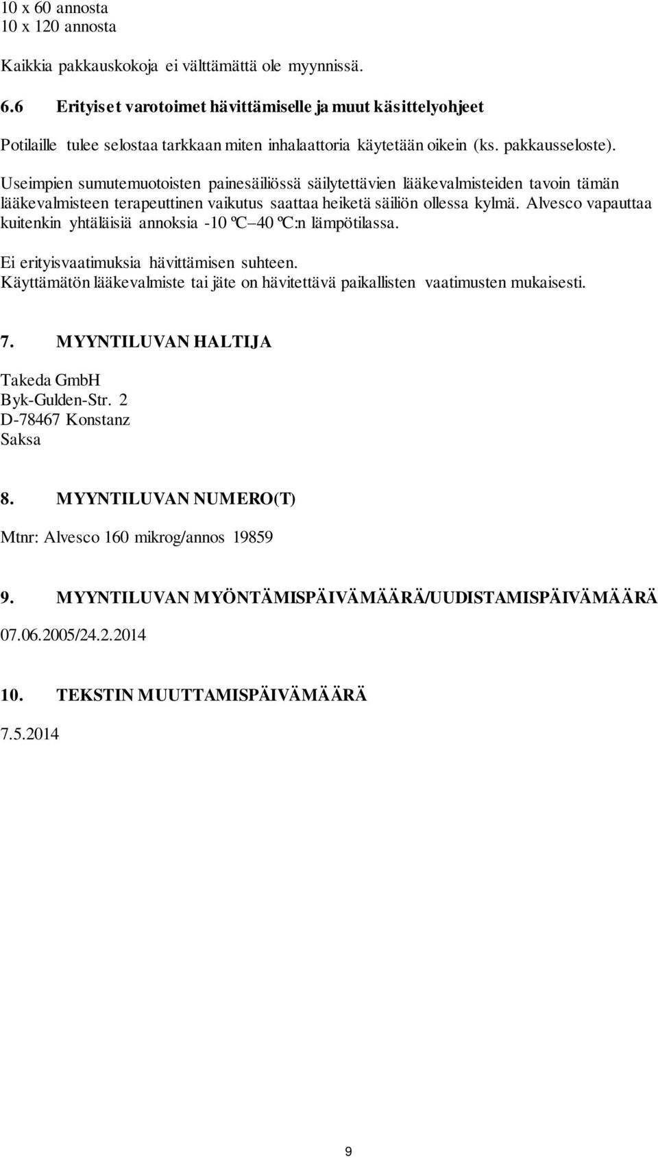 Alvesco vapauttaa kuitenkin yhtäläisiä annoksia -10 ºC 40 ºC:n lämpötilassa. Ei erityisvaatimuksia hävittämisen suhteen.