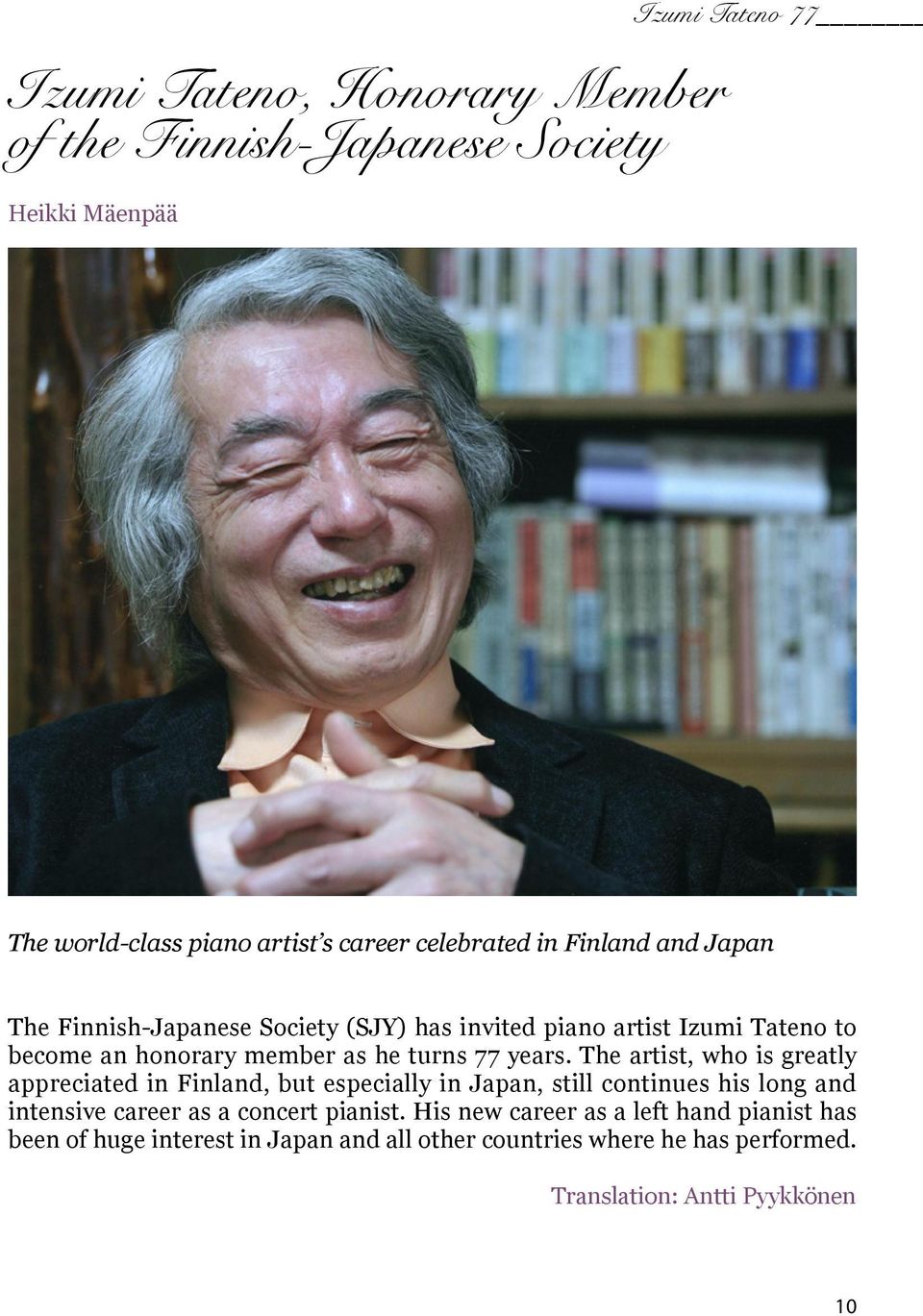 The artist, who is greatly appreciated in Finland, but especially in Japan, still continues his long and intensive career as a concert pianist.