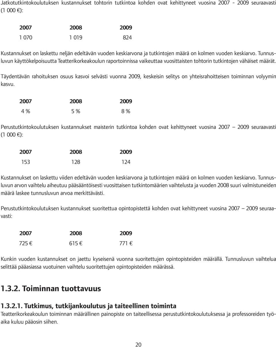 Täydentävän rahoituksen osuus kasvoi selvästi vuonna 2009, keskeisin selitys on yhteisrahoitteisen toiminnan volyymin kasvu.