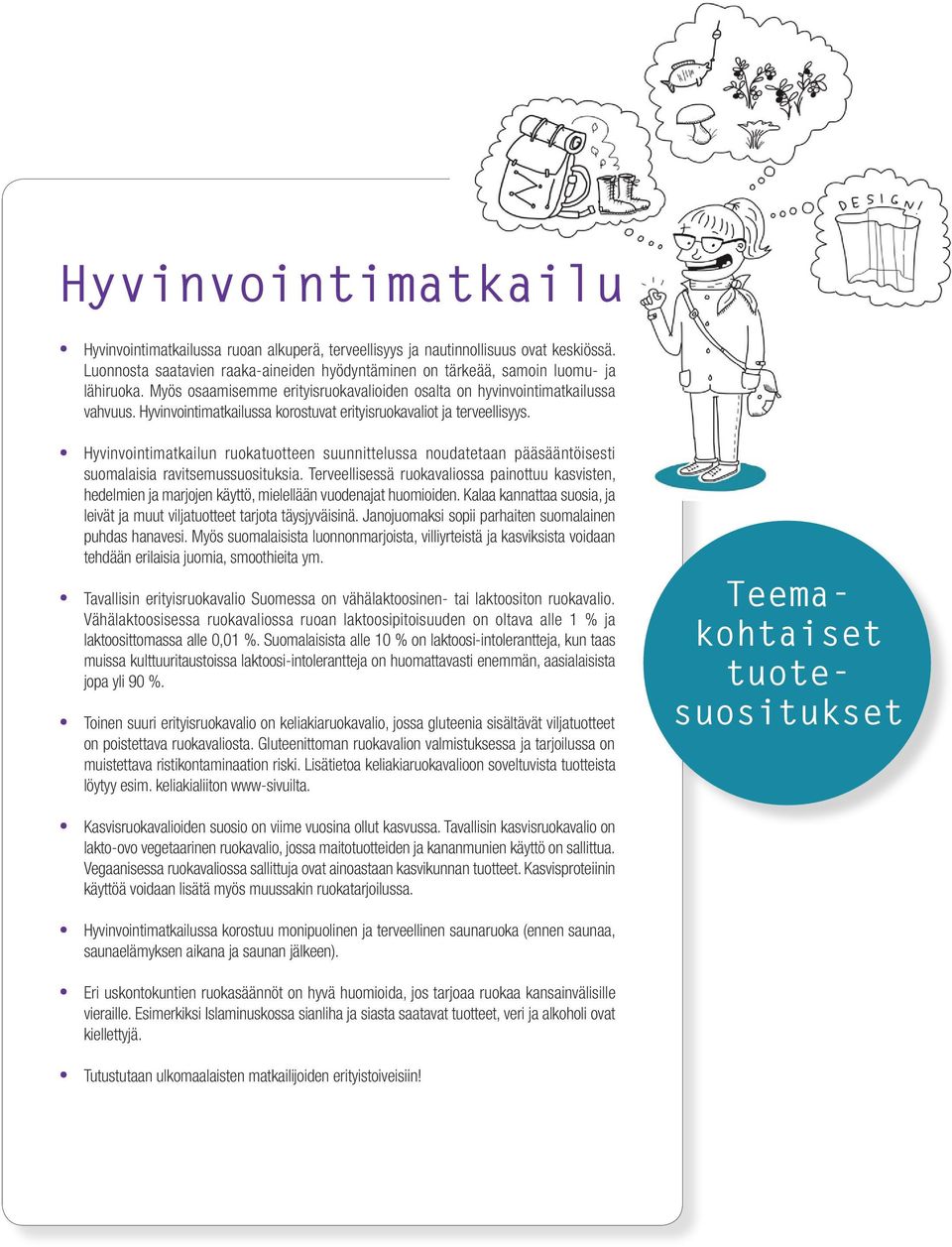 Hyvinvointimatkailun ruokatuotteen suunnittelussa noudatetaan pääsääntöisesti suomalaisia ravitsemussuosituksia.