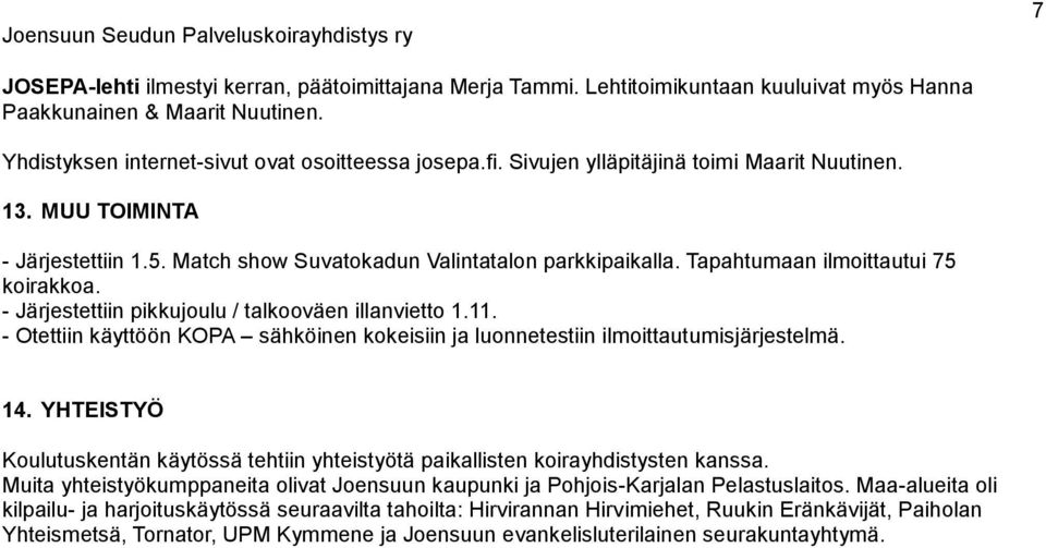 - Järjestettiin pikkujoulu / talkooväen illanvietto 1.11. - Otettiin käyttöön KOPA sähköinen kokeisiin ja luonnetestiin ilmoittautumisjärjestelmä. 14.