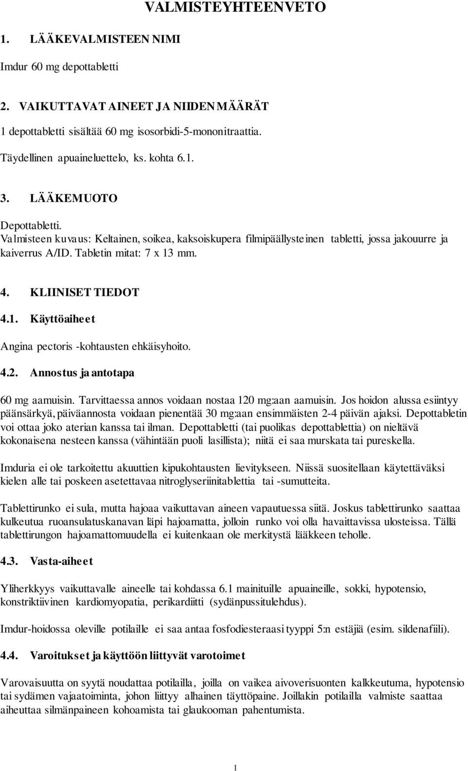 KLIINISET TIEDOT 4.1. Käyttöaiheet Angina pectoris -kohtausten ehkäisyhoito. 4.2. Annostus ja antotapa 60 mg aamuisin. Tarvittaessa annos voidaan nostaa 120 mg:aan aamuisin.