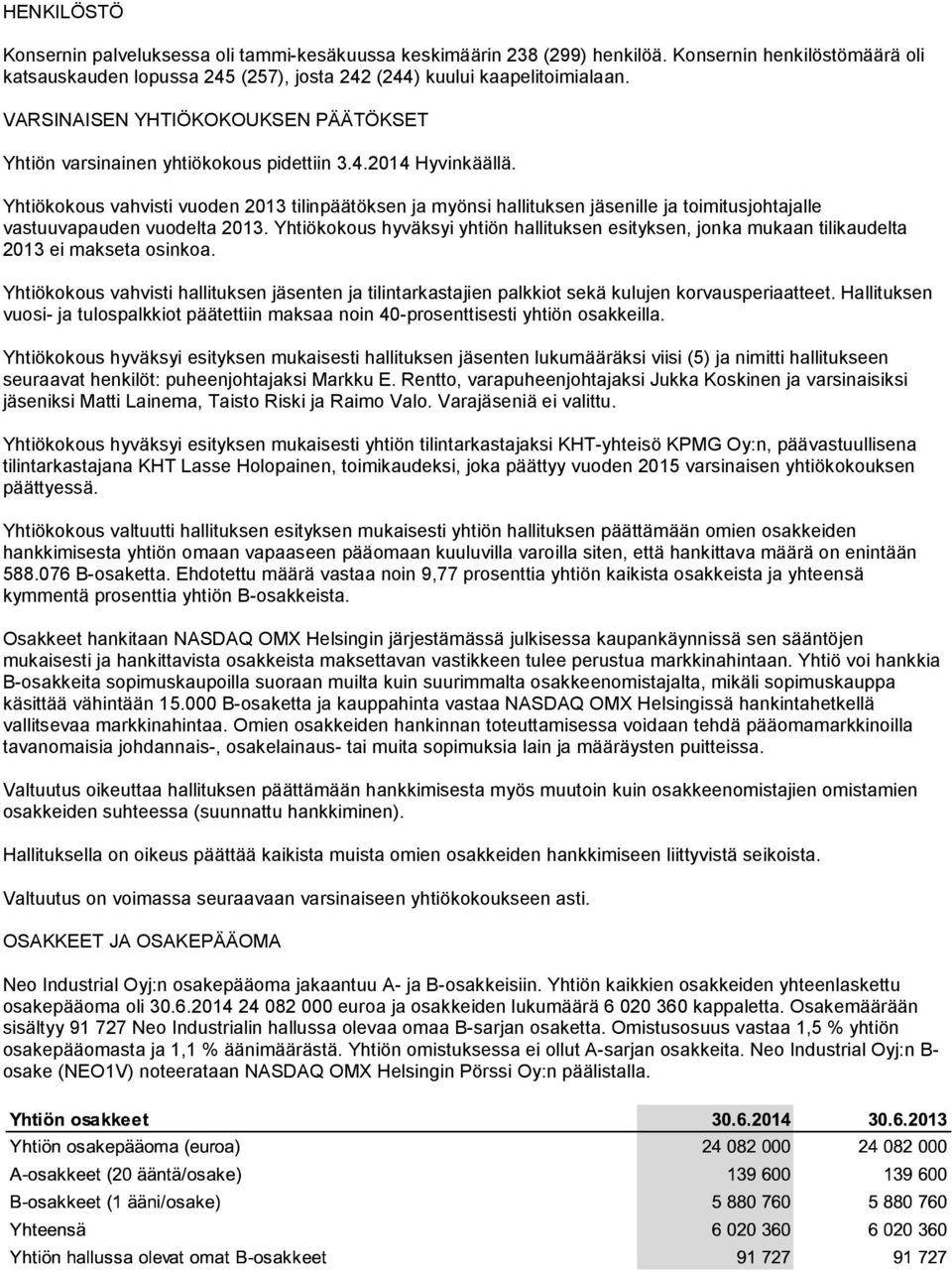 Yhtiökokous vahvisti vuoden 2013 tilinpäätöksen ja myönsi hallituksen jäsenille ja toimitusjohtajalle vastuuvapauden vuodelta 2013.