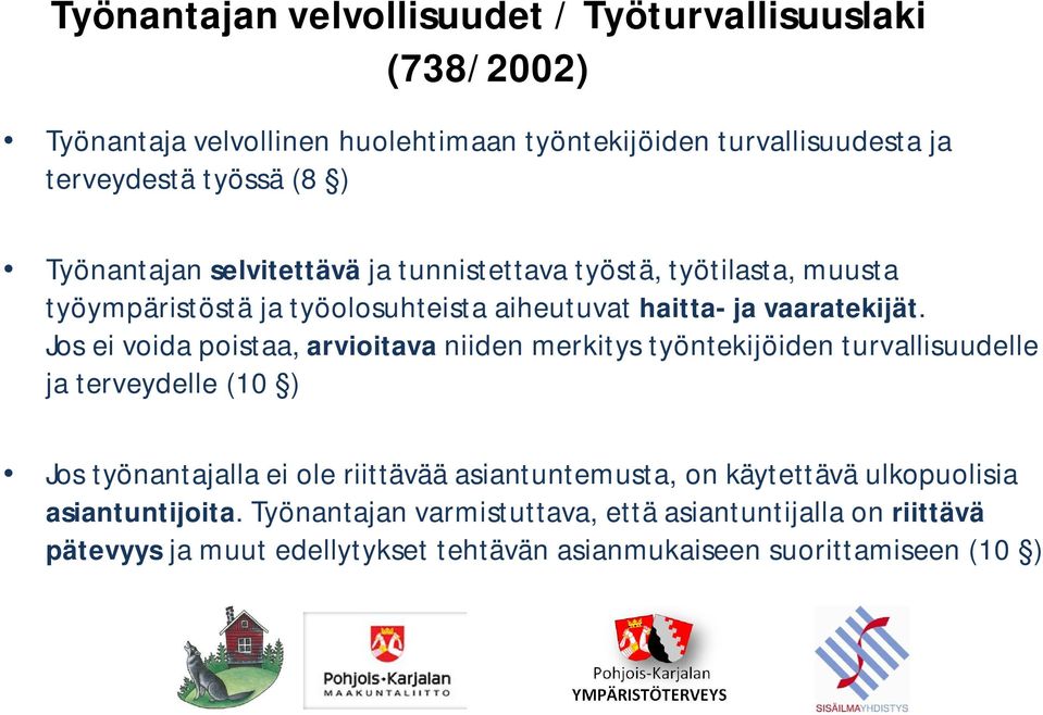 Jos ei voida poistaa, arvioitava niiden merkitys työntekijöiden turvallisuudelle ja terveydelle (10 ) Jos työnantajalla ei ole riittävää asiantuntemusta, on