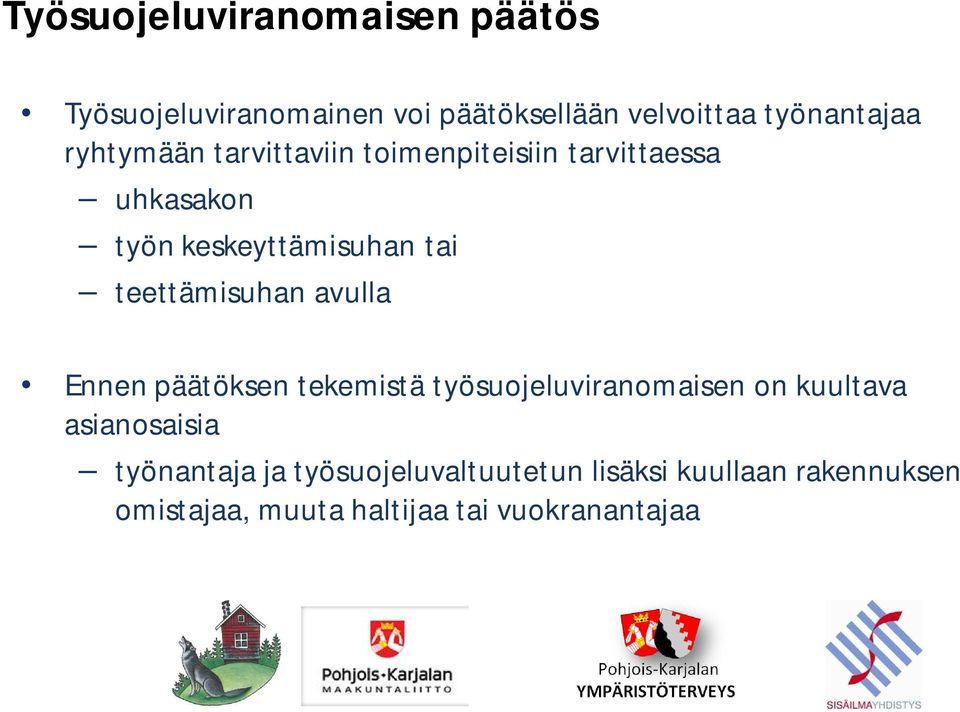 teettämisuhan avulla Ennen päätöksen tekemistä työsuojeluviranomaisen on kuultava asianosaisia