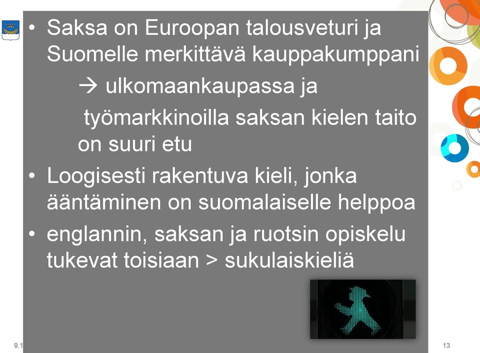 Loogisesti rakentuva kieli, jonka ääntäminen on suomalaiselle helppoa