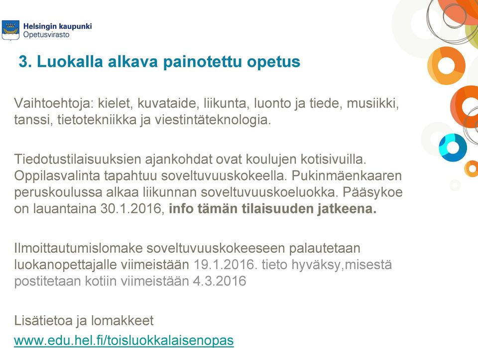 Pukinmäenkaaren peruskoulussa alkaa liikunnan soveltuvuuskoeluokka. Pääsykoe on lauantaina 30.1.2016, info tämän tilaisuuden jatkeena.