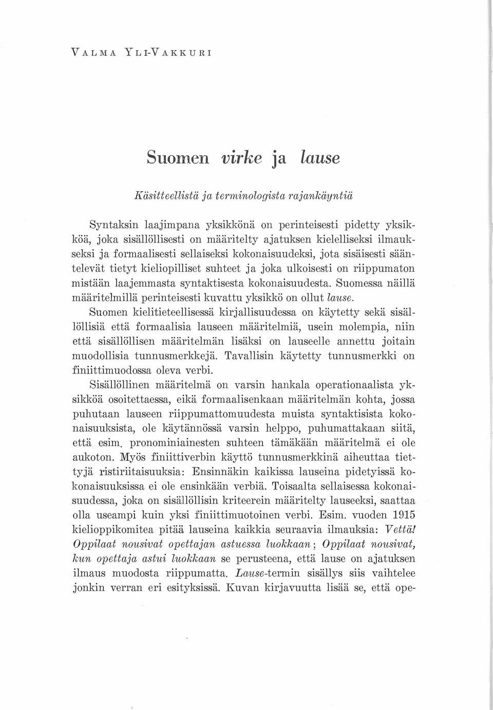 kokonaisuudesta. Suomessa näillä määritelmillä perinteisesti kuvattu yksikkö on ollut lause.