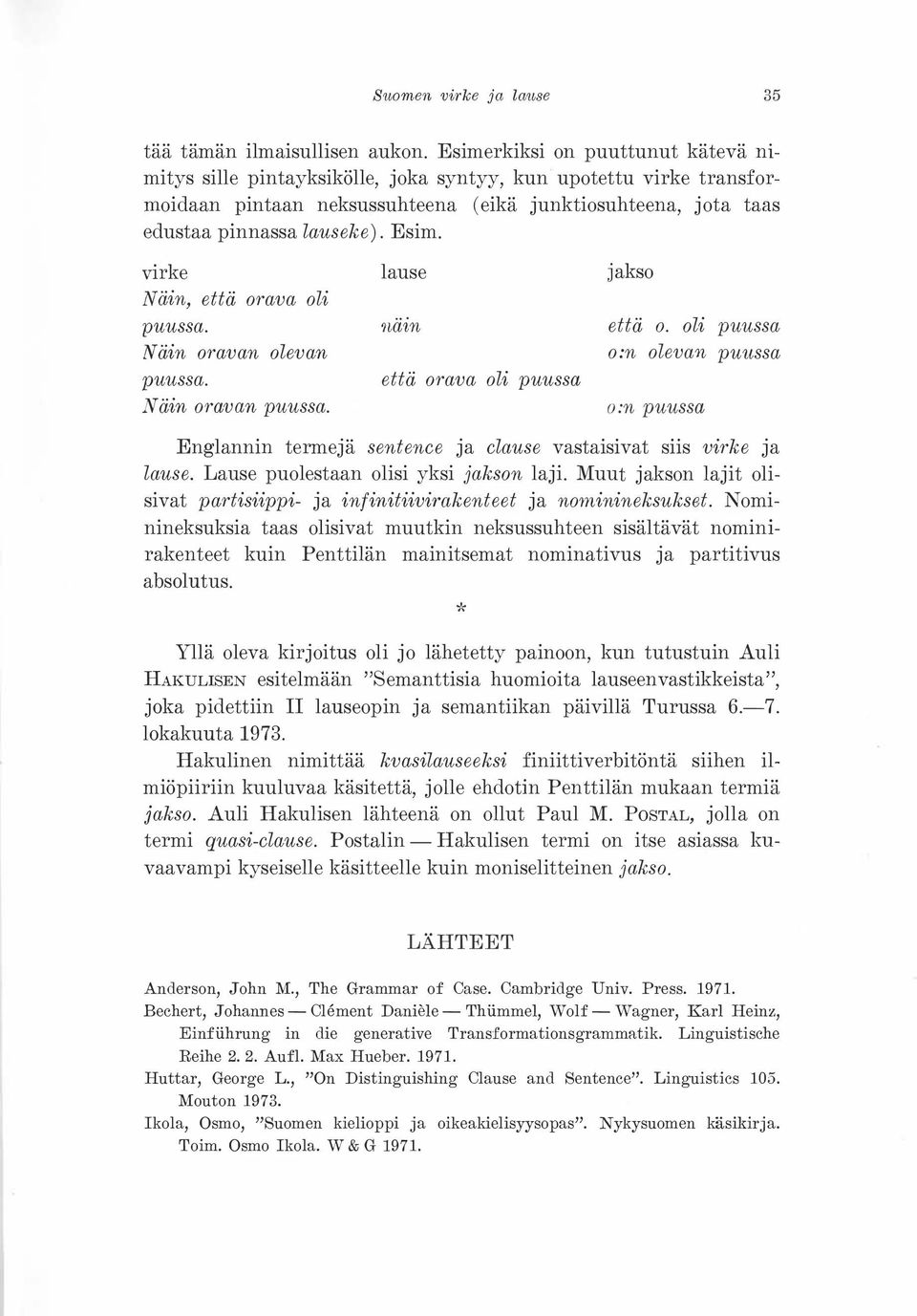 virke lause jakso Näin, että orava oli puussa. natn että 0. oli puussa Näin oravan olevan o:n olevan puttssa puussa. että orava oli puussa Näin oravan puussa.