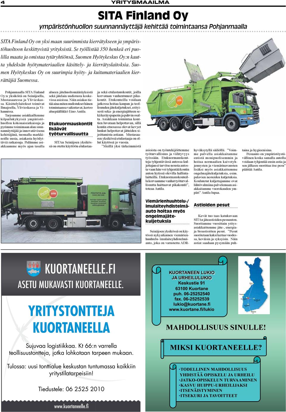 Suomen Hyötykeskus Oy on suurimpia hyöty- ja kuitumateriaalien kierrättäjiä Suomessa. Pohjanmaalla SITA Finland Oy:n yksiköitä on Seinäjoella, Mustasaaressa ja Ylivieskassa.