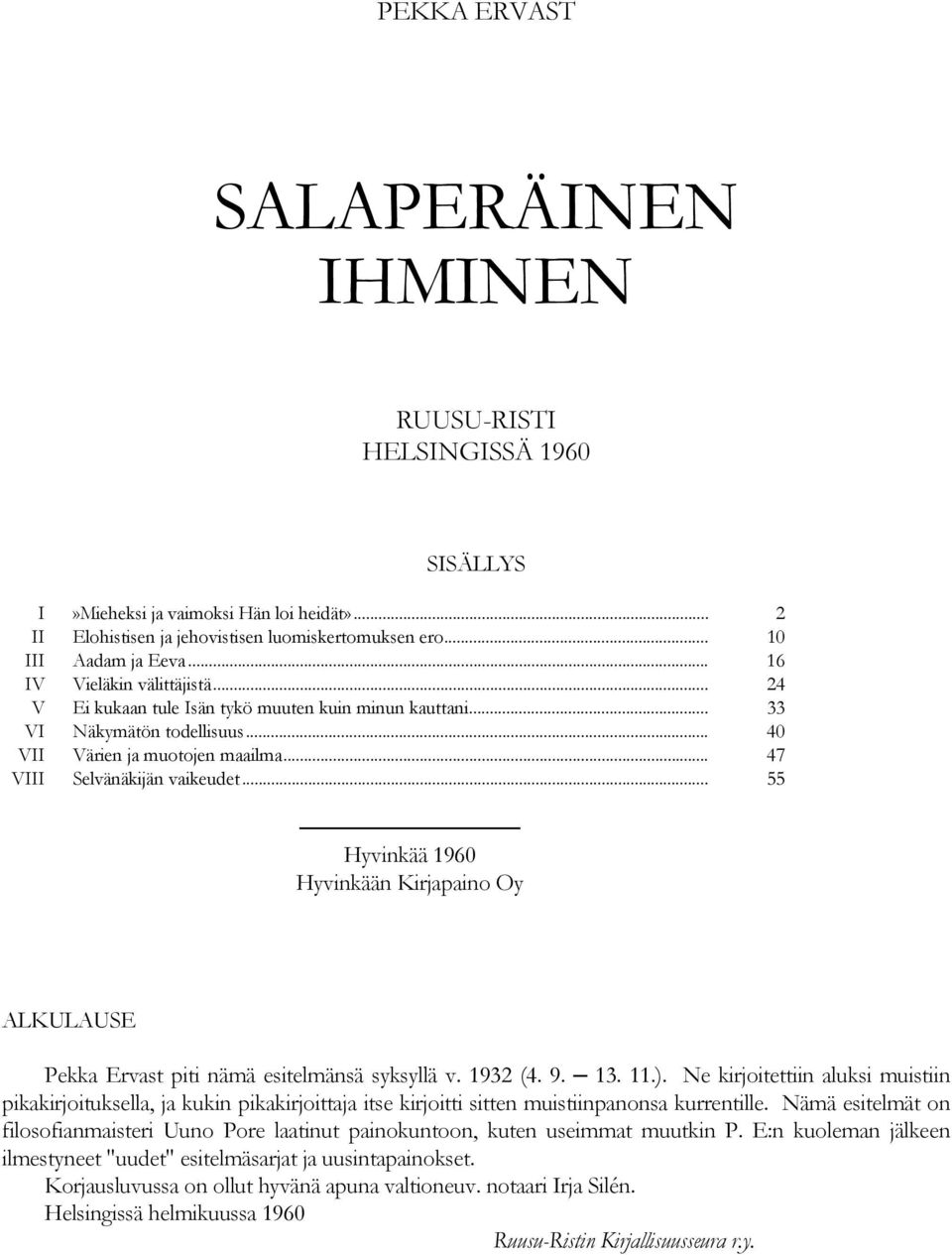 .. 55 Hyvinkää 1960 Hyvinkään Kirjapaino Oy ALKULAUSE Pekka Ervast piti nämä esitelmänsä syksyllä v. 1932 (4. 9. 13. 11.).