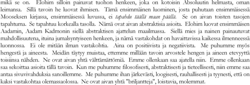 Nämä ovat aivan abstraktisia asioita. Elohim luovat ensimmäisen Aadamin, Aadam Kadmonin siellä abstraktisen ajattelun maailmassa.
