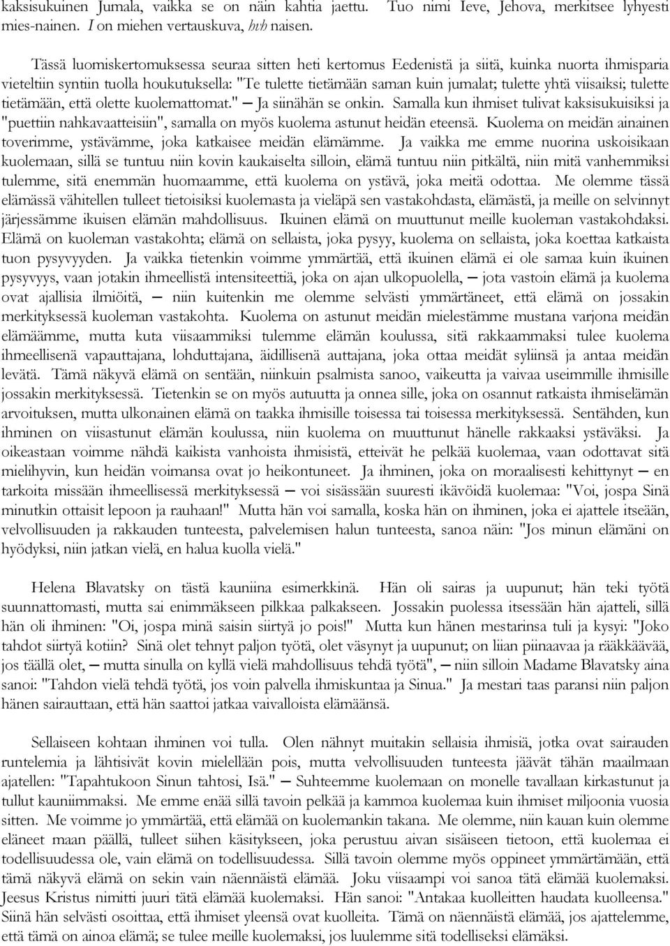 viisaiksi; tulette tietämään, että olette kuolemattomat." Ja siinähän se onkin.