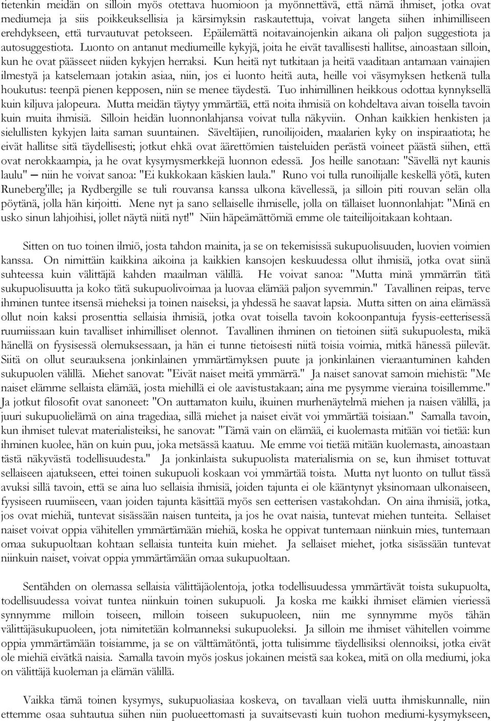 Luonto on antanut mediumeille kykyjä, joita he eivät tavallisesti hallitse, ainoastaan silloin, kun he ovat päässeet niiden kykyjen herraksi.