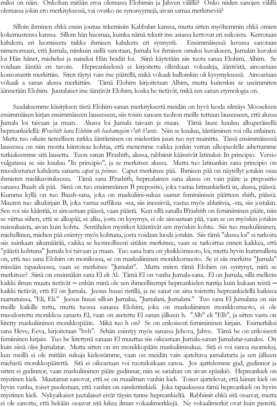 Kerrotaan kahdesta eri luomisesta taikka ihmisen kahdesta eri synnystä.