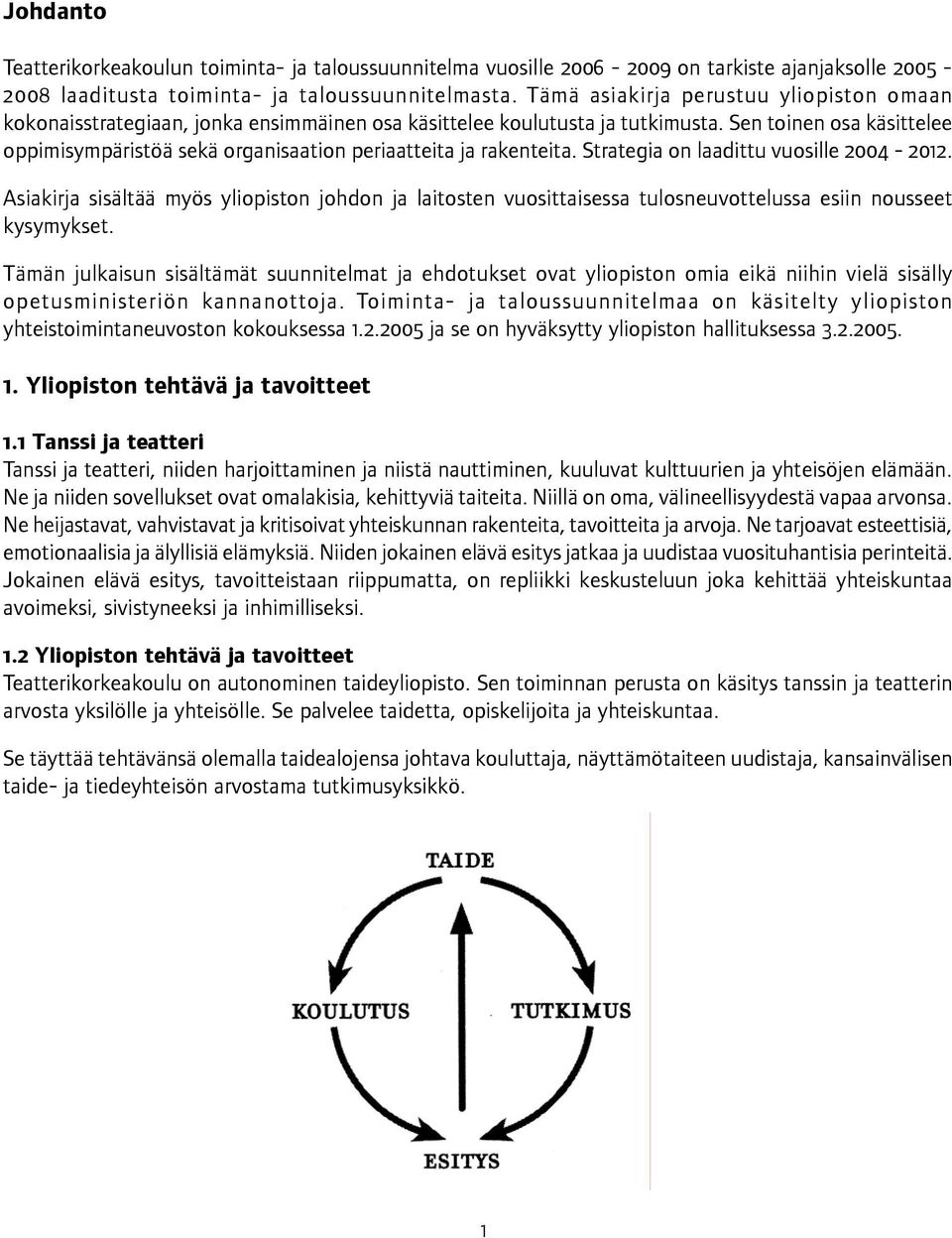 Sen toinen osa käsittelee oppimisympäristöä sekä organisaation periaatteita ja rakenteita. Strategia on laadittu vuosille 2004-2012.