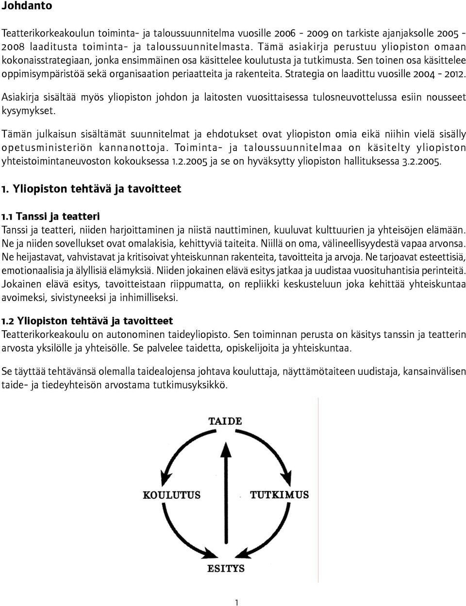 Sen toinen osa käsittelee oppimisympäristöä sekä organisaation periaatteita ja rakenteita. Strategia on laadittu vuosille 2004-2012.