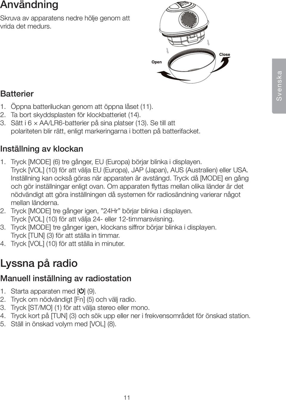 Tryck [MODE] (6) tre gånger, EU (Europa) börjar blinka i displayen. Tryck [VOL] (10) för att välja EU (Europa), JAP (Japan), AUS (Australien) eller USA.