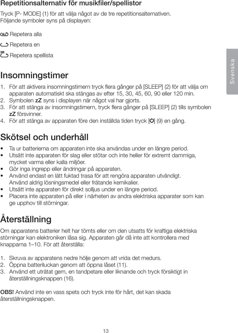 För att aktivera insomningstimern tryck flera gånger på [SLEEP] (2) för att välja om apparaten automatiskt ska stängas av efter 15, 30, 45, 60, 90 eller 120 min. 2.