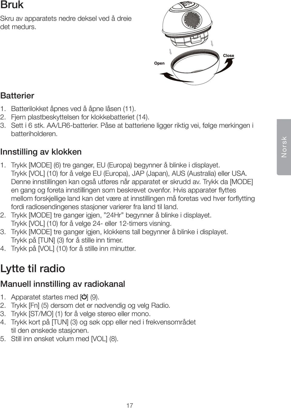 Trykk [VOL] (10) for å velge EU (Europa), JAP (Japan), AUS (Australia) eller USA. Denne innstillingen kan også utf res når apparatet er skrudd av.