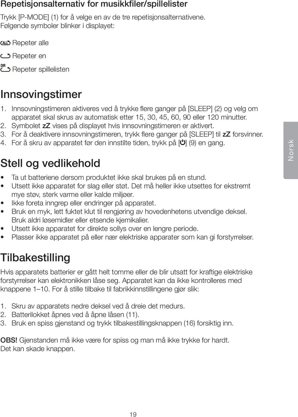 Innsovningstimeren aktiveres ved å trykke flere ganger på [SLEEP] (2) og velg om apparatet skal skrus av automatisk etter 15, 30, 45, 60, 90 eller 120 minutter. 2.