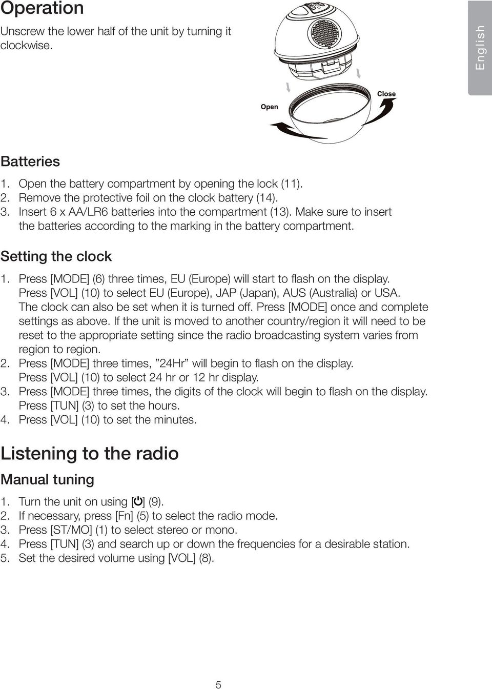 Setting the clock 1. Press [MODE] (6) three times, EU (Europe) will start to flash on the display. Press [VOL] (10) to select EU (Europe), JAP (Japan), AUS (Australia) or USA.