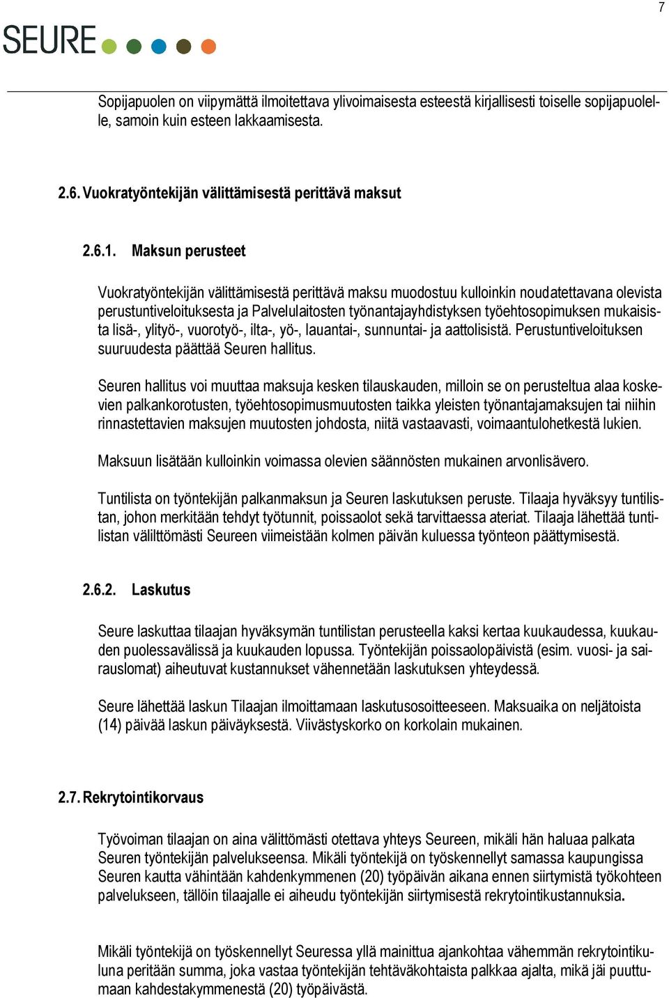 mukaisista lisä-, ylityö-, vuorotyö-, ilta-, yö-, lauantai-, sunnuntai- ja aattolisistä. Perustuntiveloituksen suuruudesta päättää Seuren hallitus.