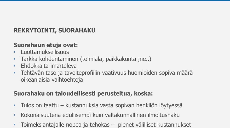 vaihtoehtoja Suorahaku on taloudellisesti perusteltua, koska: Tulos on taattu kustannuksia vasta sopivan henkilön