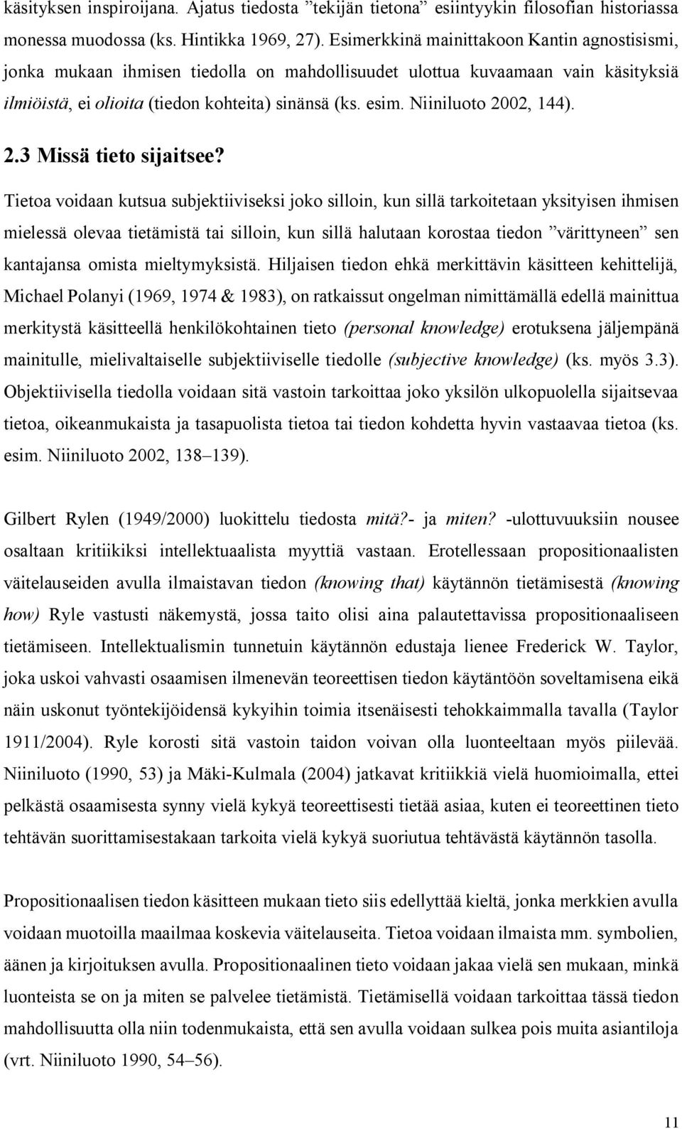 Niiniluoto 2002, 144). 2.3 Missä tieto sijaitsee?