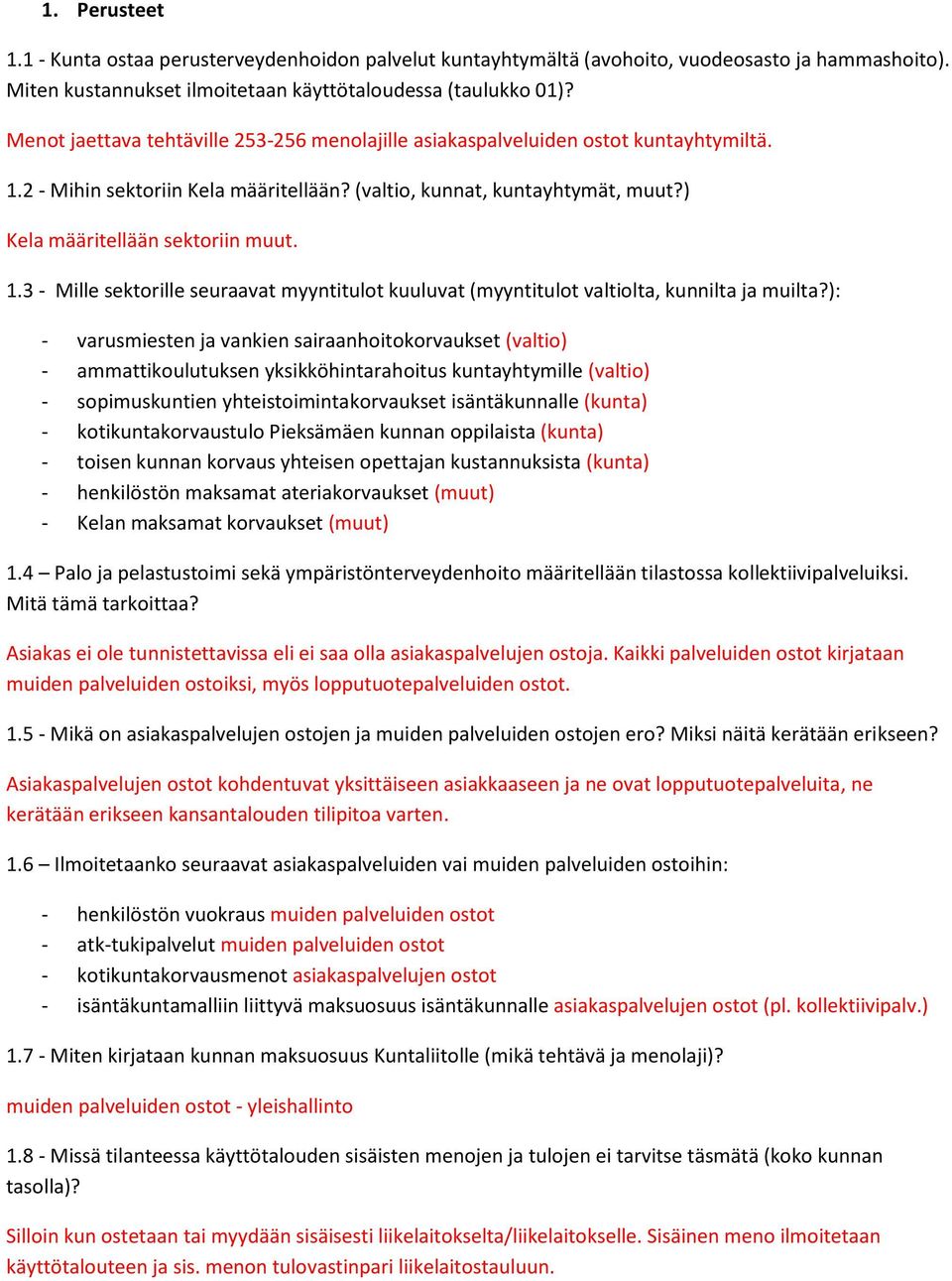 1.3 - Mille sektorille seuraavat myyntitulot kuuluvat (myyntitulot valtiolta, kunnilta ja muilta?