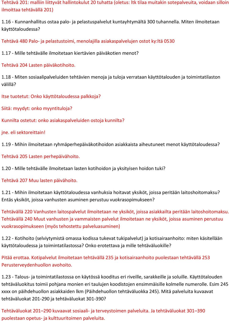 17 - Mille tehtävälle ilmoitetaan kiertävien päiväkotien menot? Tehtävä 204 Lasten päiväkotihoito. 1.