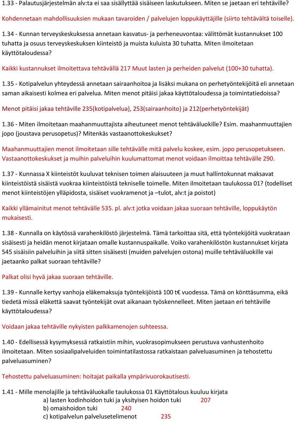34 - Kunnan terveyskeskuksessa annetaan kasvatus- ja perheneuvontaa: välittömät kustannukset 100 tuhatta ja osuus terveyskeskuksen kiinteistö ja muista kuluista 30 tuhatta.