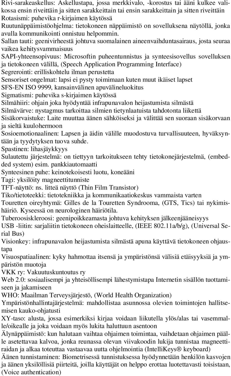 Sallan tauti: geenivirheestä johtuva suomalainen aineenvaihduntasairaus, josta seuraa vaikea kehitysvammaisuus SAPI-yhteensopivuus: Microsoftin puheentunnistus ja synteesisovellus sovelluksen ja