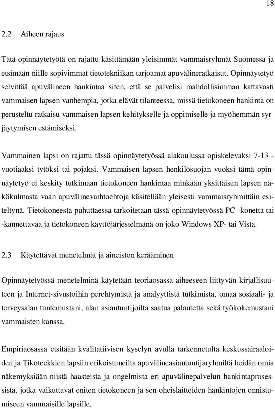 vammaisen lapsen kehitykselle ja oppimiselle ja myöhemmän syrjäytymisen estämiseksi. Vammainen lapsi on rajattu tässä opinnäytetyössä alakoulussa opiskelevaksi 7-13 - vuotiaaksi tytöksi tai pojaksi.