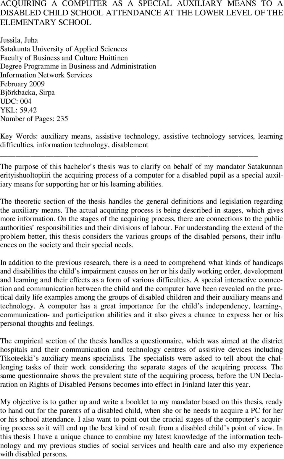 42 Number of Pages: 235 Key Words: auxiliary means, assistive technology, assistive technology services, learning difficulties, information technology, disablement The purpose of this bachelor s