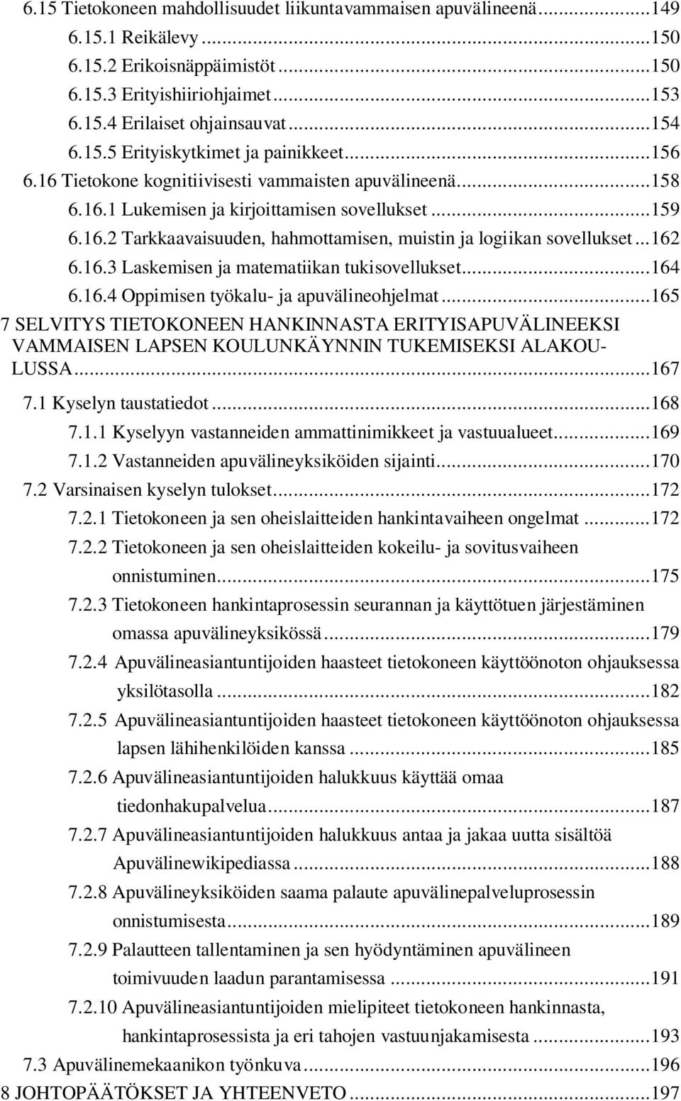 .. 162 6.16.3 Laskemisen ja matematiikan tukisovellukset... 164 6.16.4 Oppimisen työkalu- ja apuvälineohjelmat.