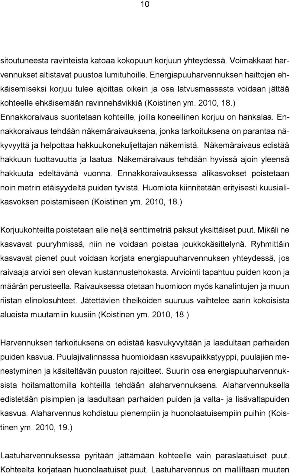 ) Ennakkoraivaus suoritetaan kohteille, joilla koneellinen korjuu on hankalaa.