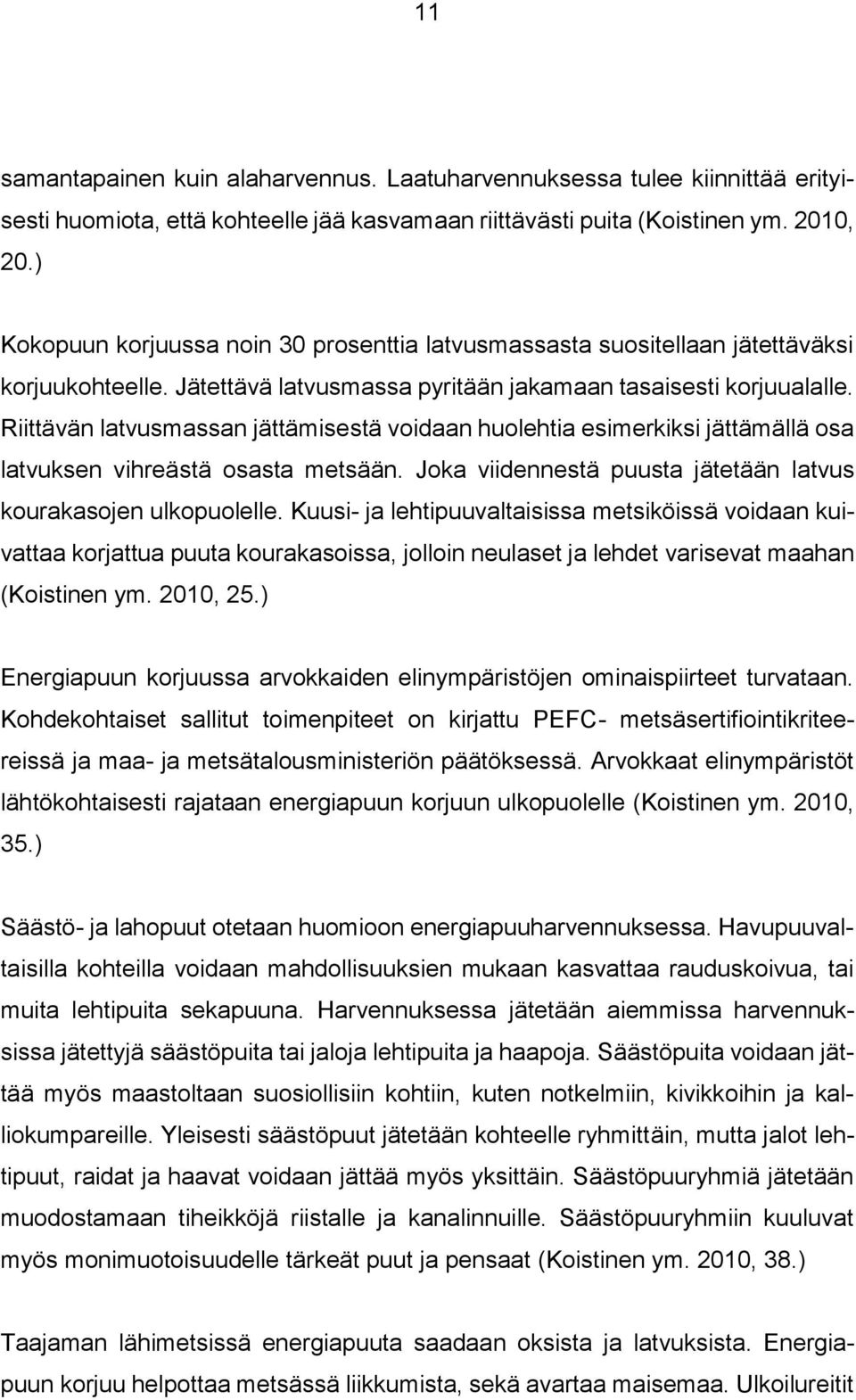 Riittävän latvusmassan jättämisestä voidaan huolehtia esimerkiksi jättämällä osa latvuksen vihreästä osasta metsään. Joka viidennestä puusta jätetään latvus kourakasojen ulkopuolelle.