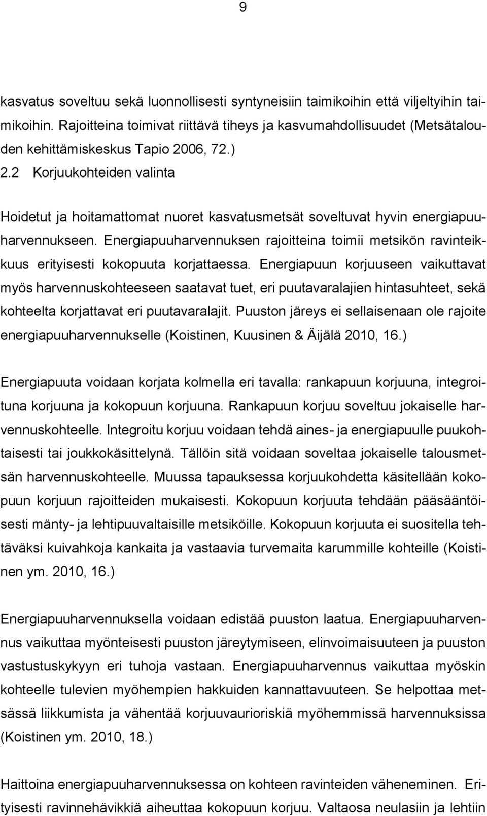 2 Korjuukohteiden valinta Hoidetut ja hoitamattomat nuoret kasvatusmetsät soveltuvat hyvin energiapuuharvennukseen.