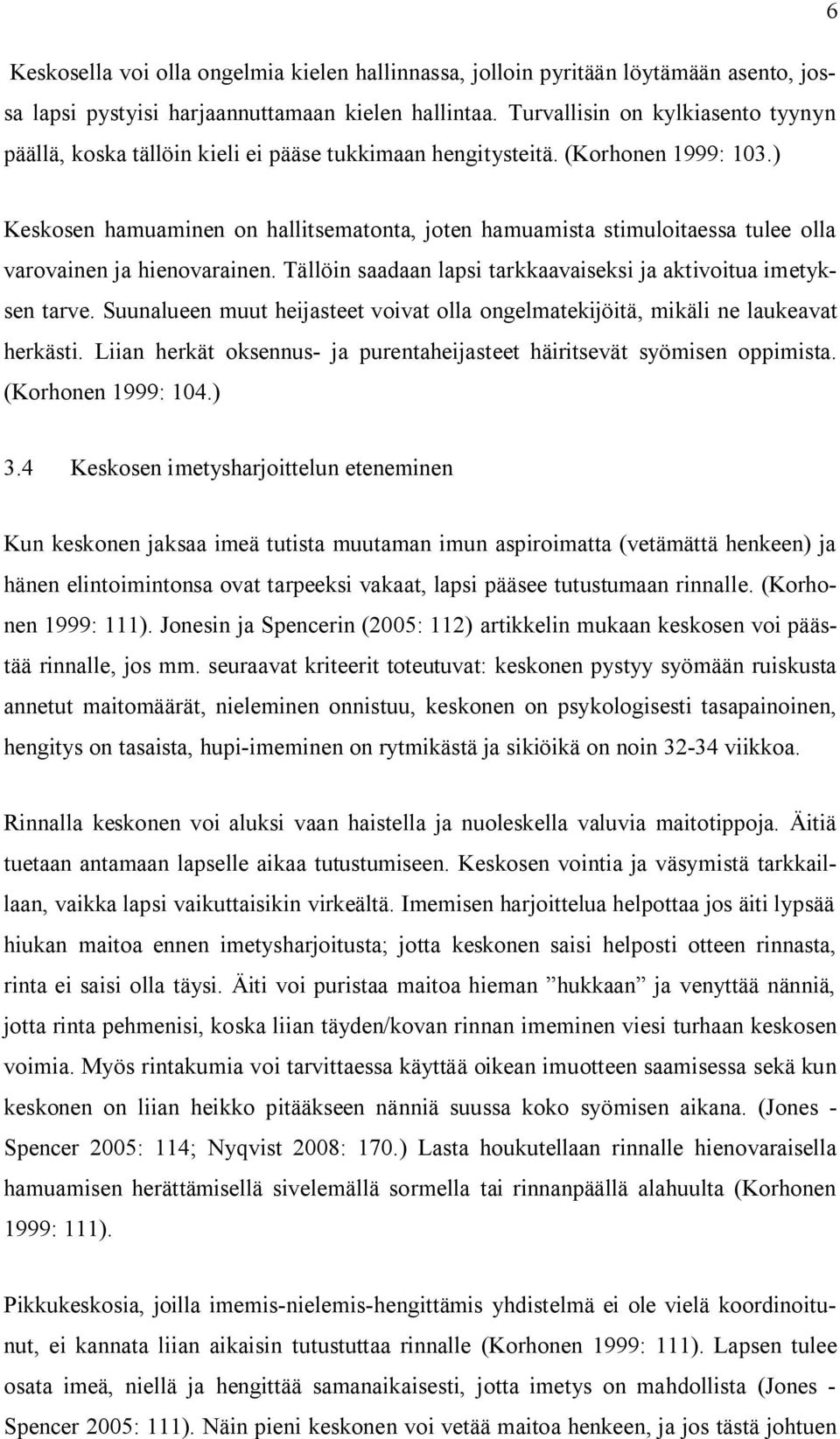 ) Keskosen hamuaminen on hallitsematonta, joten hamuamista stimuloitaessa tulee olla varovainen ja hienovarainen. Tällöin saadaan lapsi tarkkaavaiseksi ja aktivoitua imetyksen tarve.