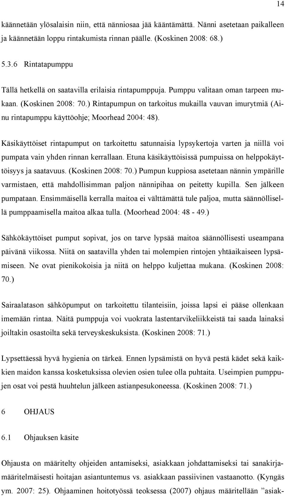 ) Rintapumpun on tarkoitus mukailla vauvan imurytmiä (Ainu rintapumppu käyttöohje; Moorhead 2004: 48).