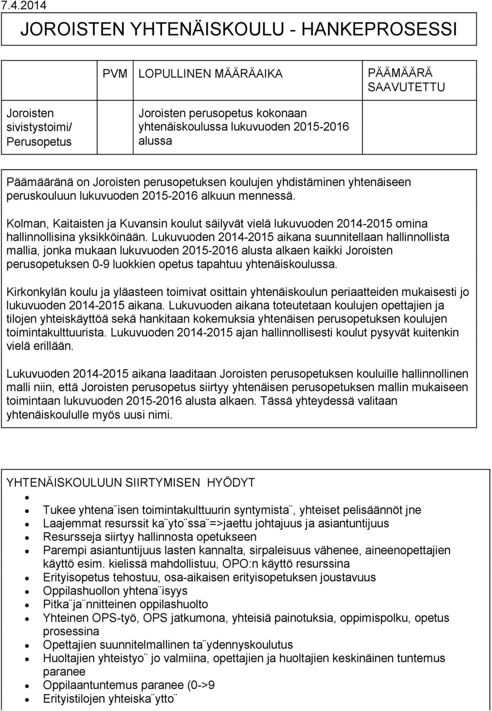 Kolman, Kaitaisten ja Kuvansin koulut säilyvät vielä lukuvuoden 2014-2015 omina hallinnollisina yksikköinään.