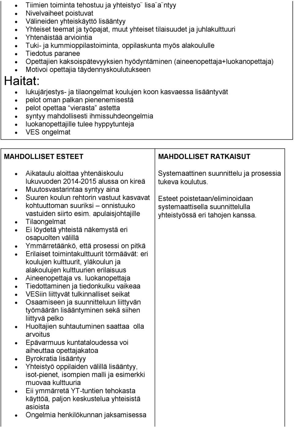 täydennyskoulutukseen lukujärjestys- ja tilaongelmat koulujen koon kasvaessa lisääntyvät pelot oman palkan pienenemisestä pelot opettaa vierasta astetta syntyy mahdollisesti ihmissuhdeongelmia