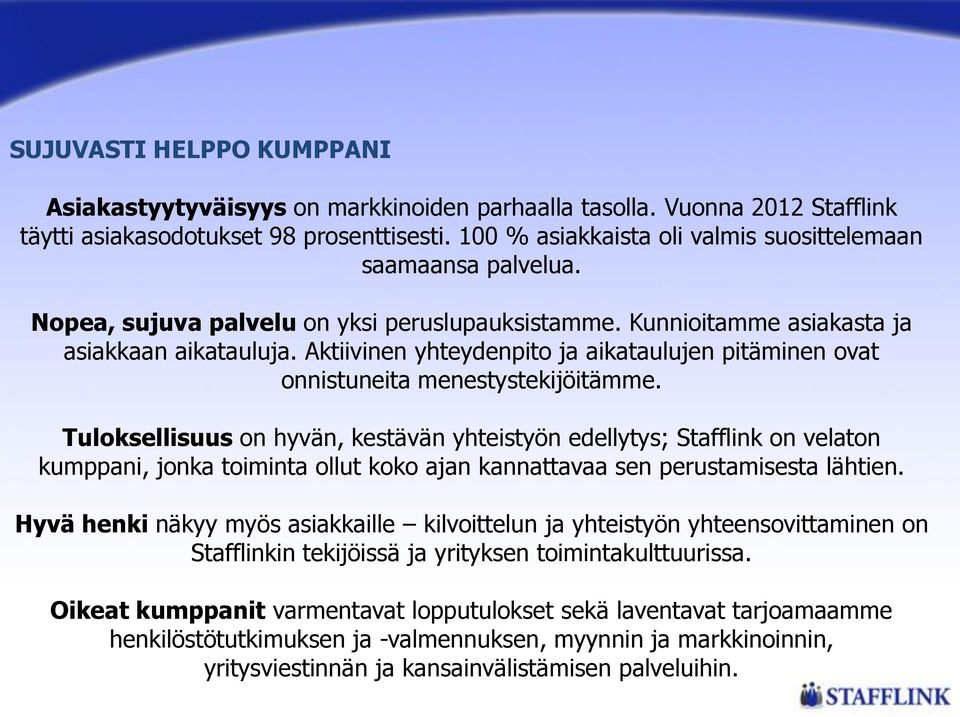 Aktiivinen yhteydenpito ja aikataulujen pitäminen ovat onnistuneita menestystekijöitämme.