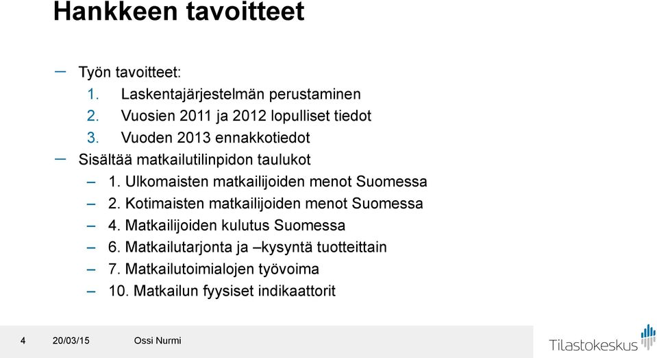 Vuoden 2013 ennakkotiedot - Sisältää matkailutilinpidon taulukot 1.