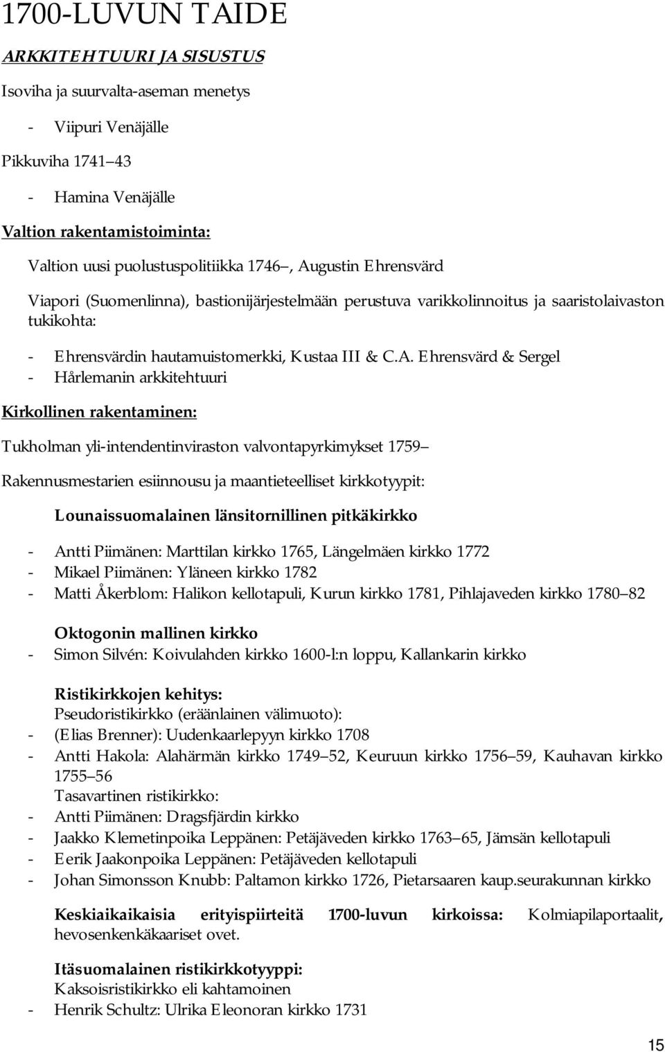 gustin Ehrensvärd Viapori (Suomenlinna), bastionijärjestelmään perustuva varikkolinnoitus ja saaristolaivaston tukikohta: - Ehrensvärdin hautamuistomerkki, Kustaa III & C.A.