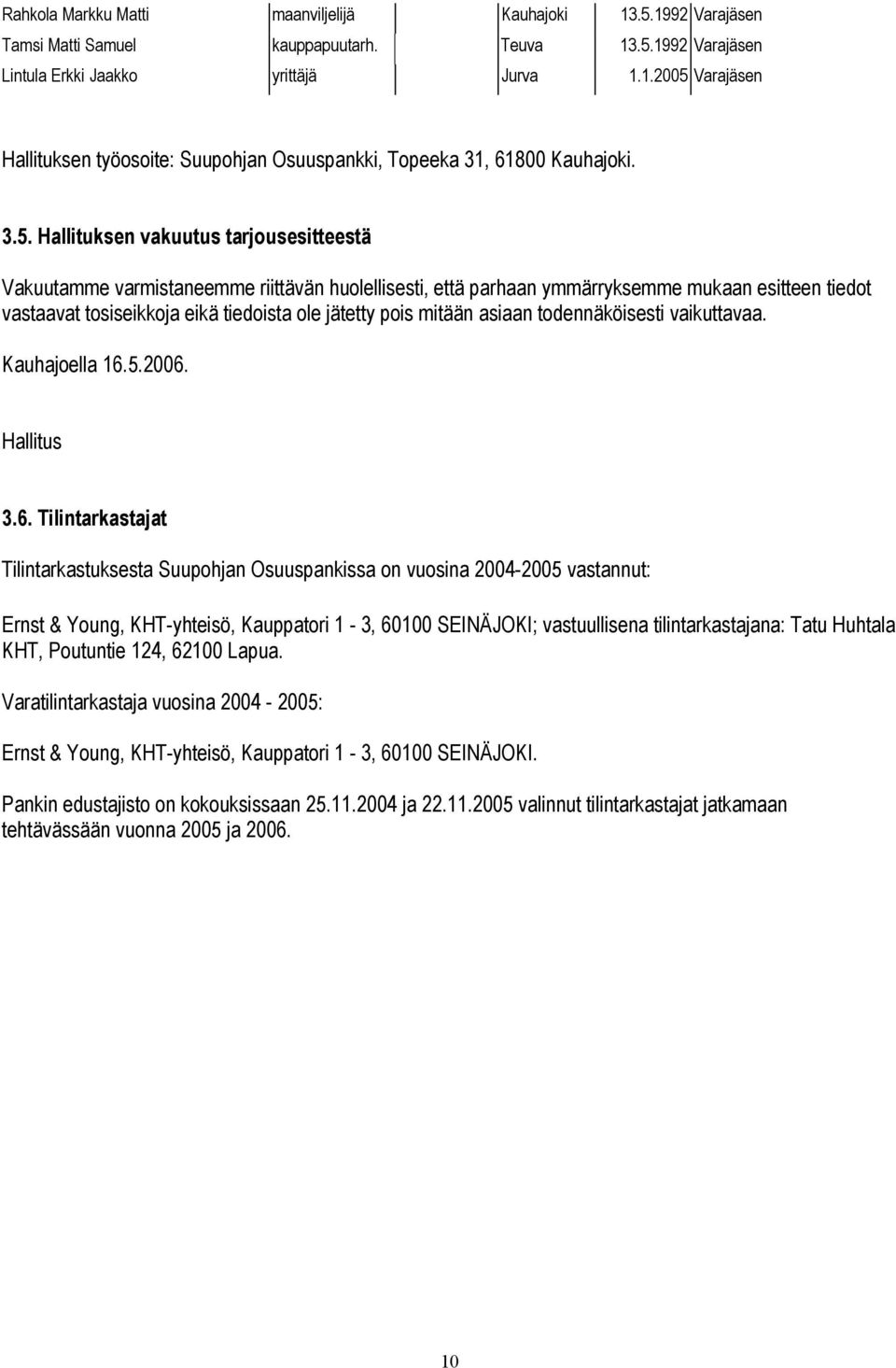 mitään asiaan todennäköisesti vaikuttavaa. Kauhajoella 16.