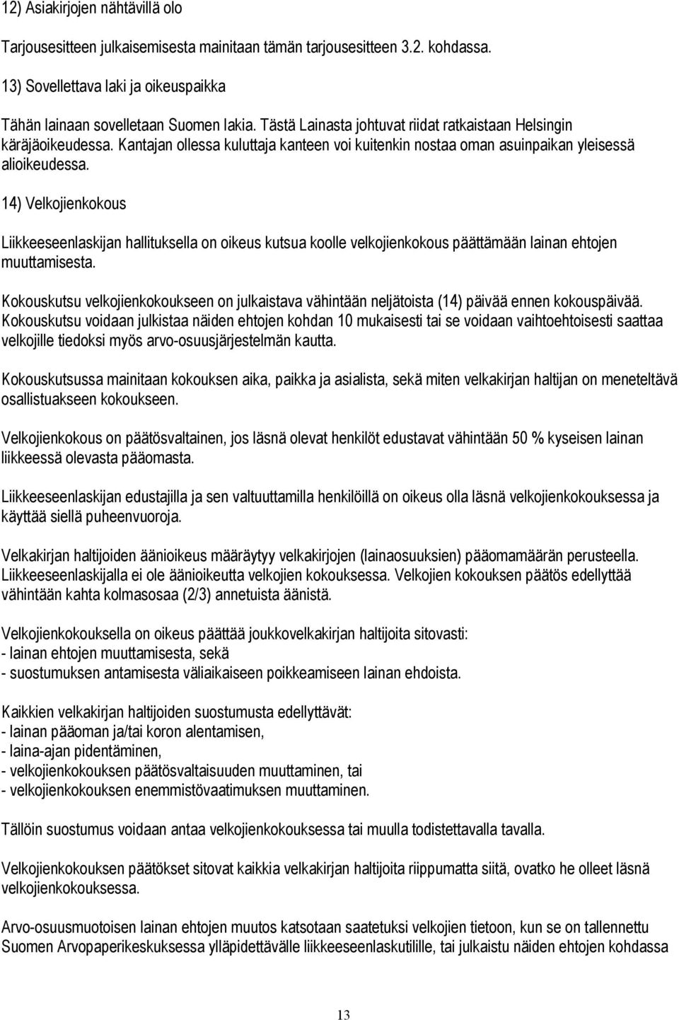 14) Velkojienkokous Liikkeeseenlaskijan hallituksella on oikeus kutsua koolle velkojienkokous päättämään lainan ehtojen muuttamisesta.
