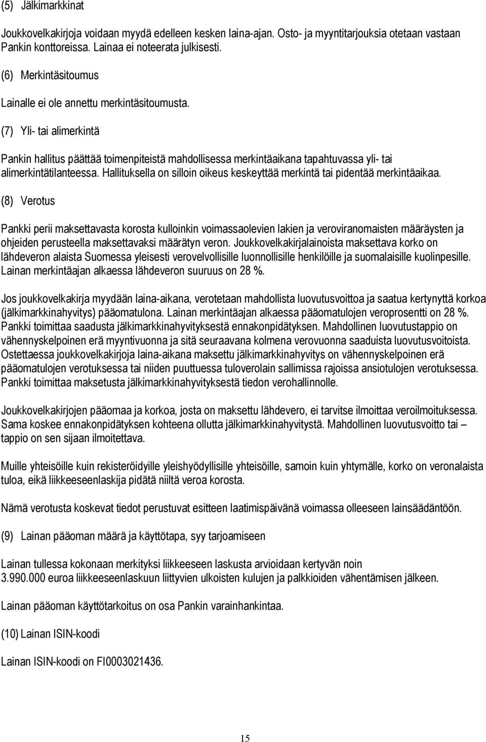 (7) Yli- tai alimerkintä Pankin hallitus päättää toimenpiteistä mahdollisessa merkintäaikana tapahtuvassa yli- tai alimerkintätilanteessa.
