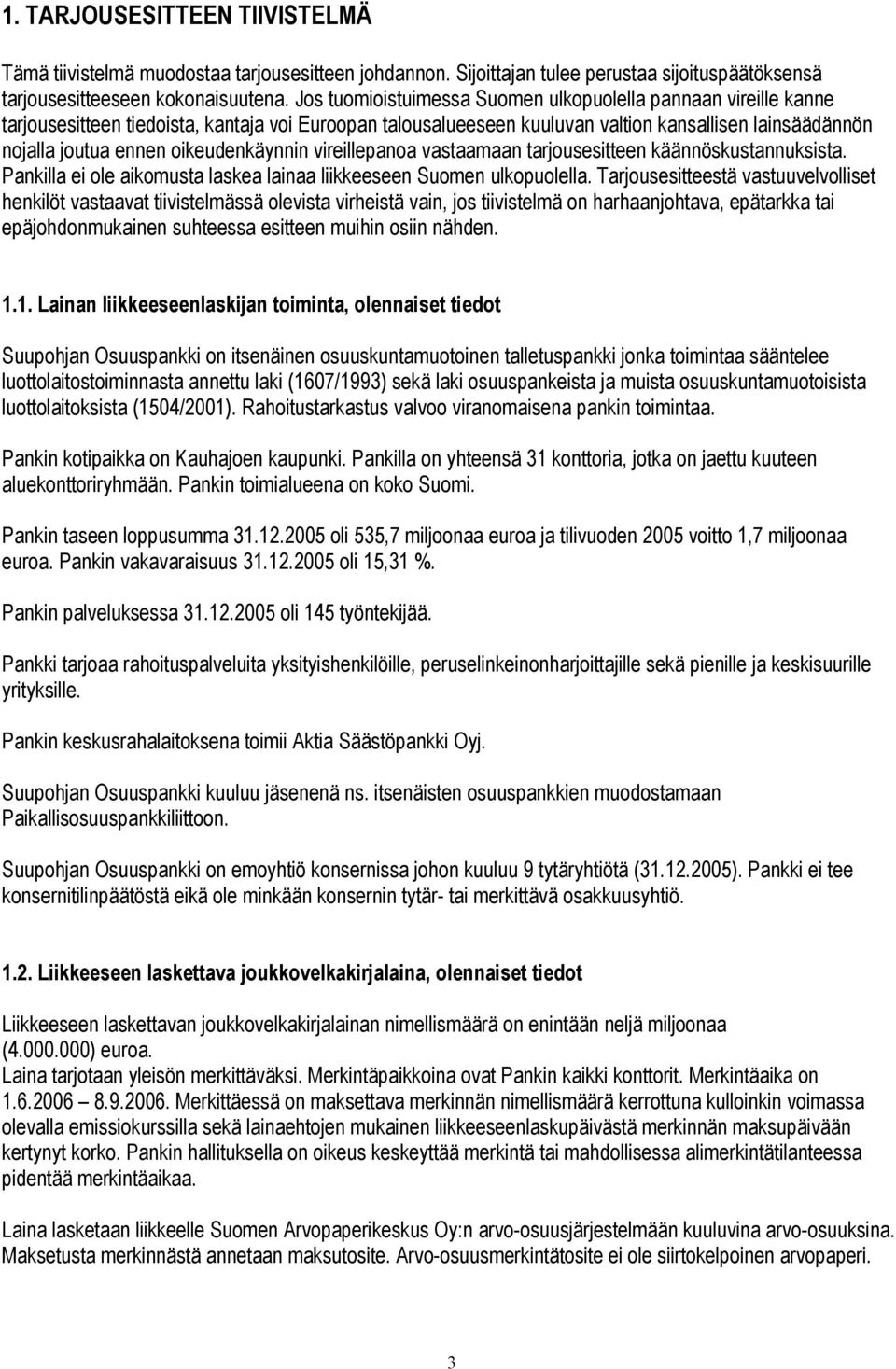 oikeudenkäynnin vireillepanoa vastaamaan tarjousesitteen käännöskustannuksista. Pankilla ei ole aikomusta laskea lainaa liikkeeseen Suomen ulkopuolella.